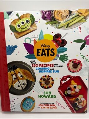 Disney Eats : More Than 150 Recipes for Everyday Cooking and Inspired Fun by Joy
